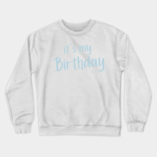 It's My Birthday. Happy Birthday to Me. Blue Crewneck Sweatshirt